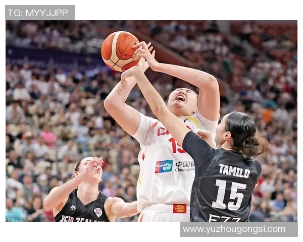 女篮亚洲杯精彩对决新西兰队挑战中国女篮争夺荣誉之战
